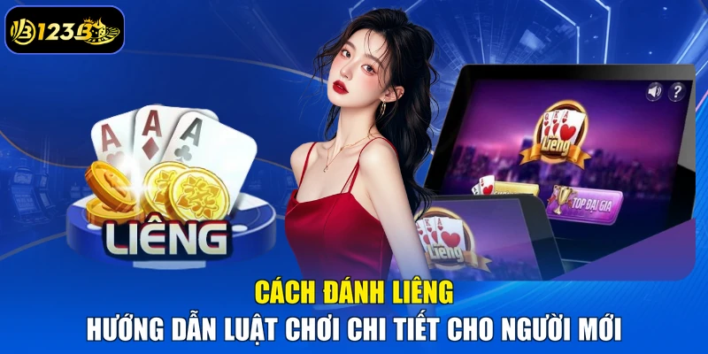 Cách Đánh Liêng – Hướng Dẫn Luật Chơi Chi Tiết Cho Người Mới