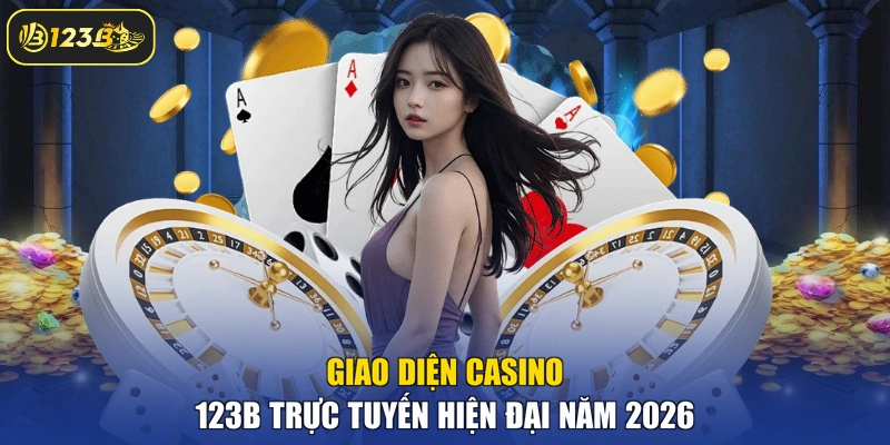Giao diện Casino 123B trực tuyến hiện đại năm 2026