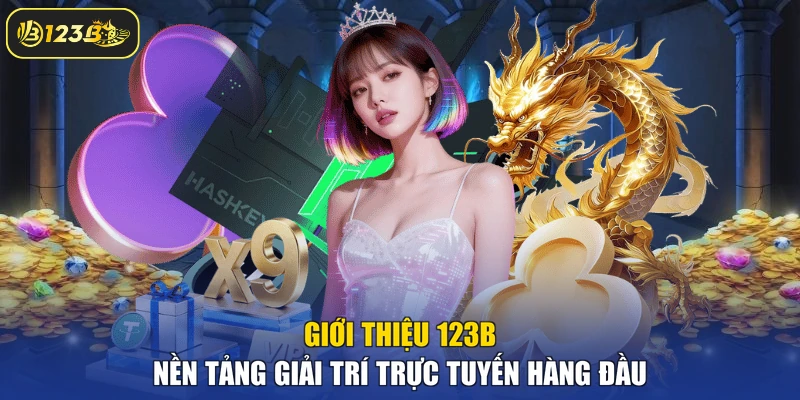 Giới thiệu 123B nền tảng giải trí trực tuyến hàng đầu