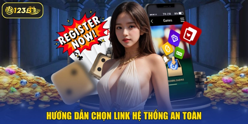 Hướng dẫn chọn link hệ thống an toàn