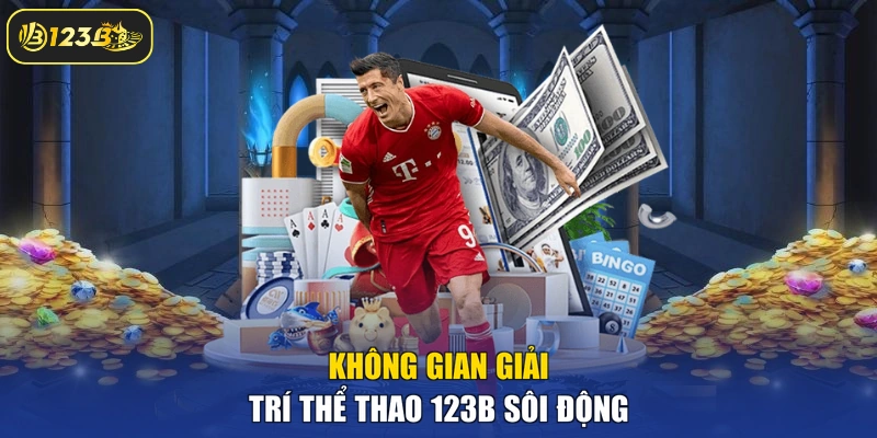 Không gian giải trí Thể thao 123B sôi động