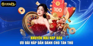 Khuyến Mãi Nạp Đầu – Ưu Đãi Hấp Dẫn Dành Cho Tân Thủ