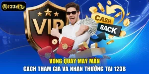 Vòng Quay May Mắn – Cách Tham Gia Và Nhận Thưởng Tại 123B